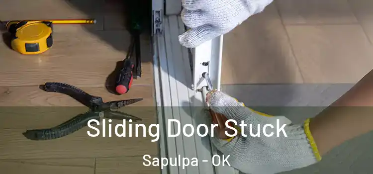 Sliding Door Stuck Sapulpa - OK